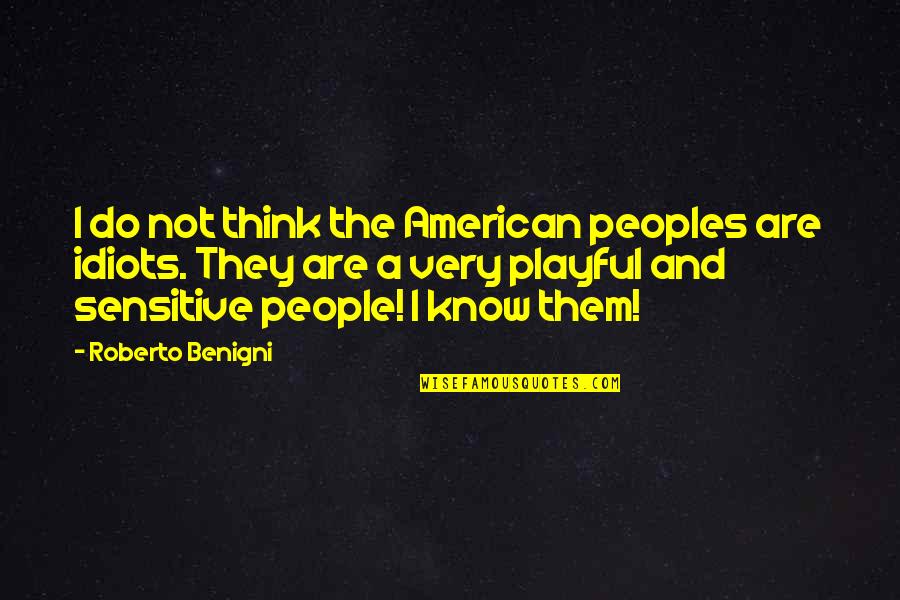 I'm Not Sensitive Quotes By Roberto Benigni: I do not think the American peoples are
