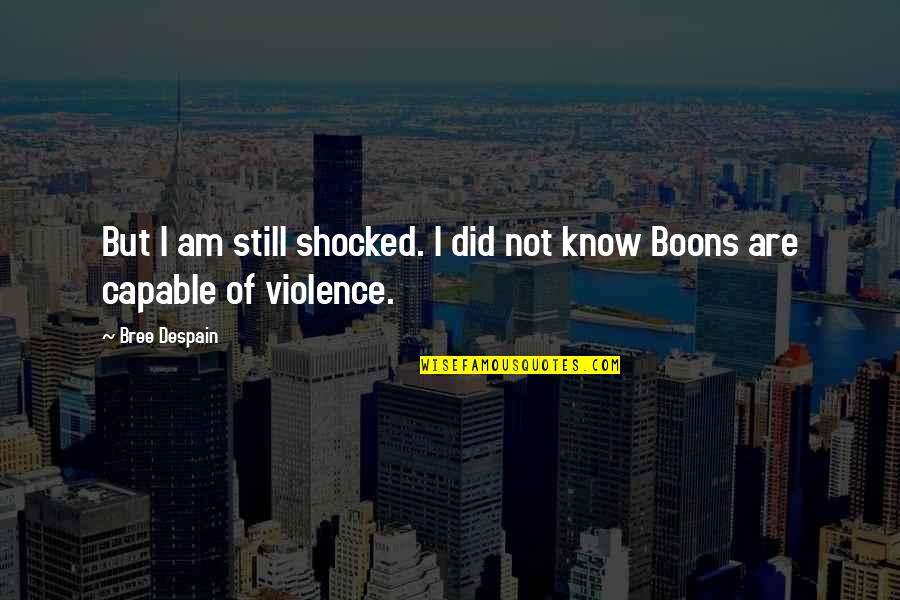 I'm Not Shocked Quotes By Bree Despain: But I am still shocked. I did not