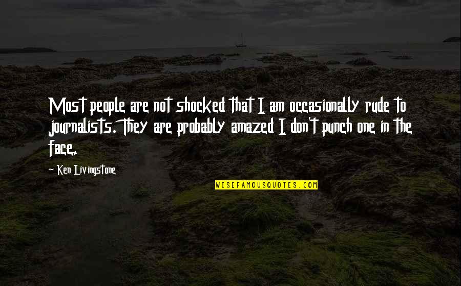 I'm Not Shocked Quotes By Ken Livingstone: Most people are not shocked that I am