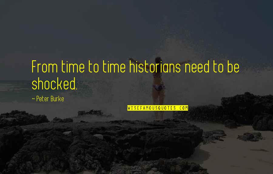I'm Not Shocked Quotes By Peter Burke: From time to time historians need to be