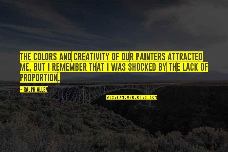 I'm Not Shocked Quotes By Ralph Allen: The colors and creativity of our painters attracted