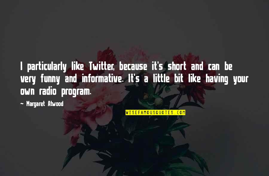 I'm Not Short Funny Quotes By Margaret Atwood: I particularly like Twitter, because it's short and