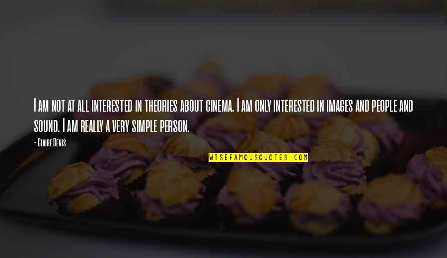 I'm Not Simple Quotes By Claire Denis: I am not at all interested in theories