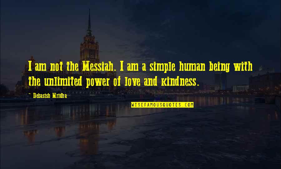 I'm Not Simple Quotes By Debasish Mridha: I am not the Messiah. I am a