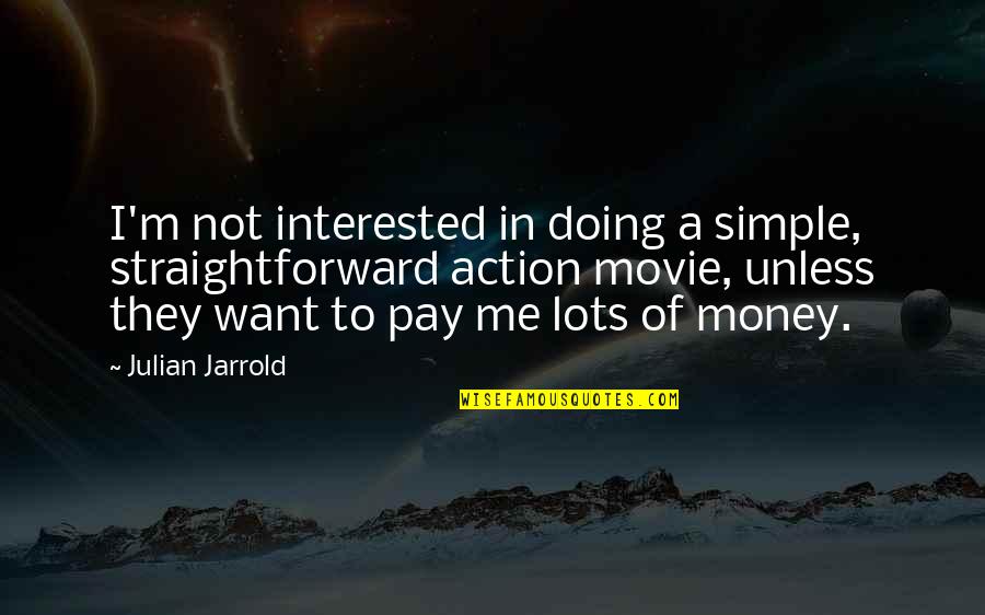 I'm Not Simple Quotes By Julian Jarrold: I'm not interested in doing a simple, straightforward