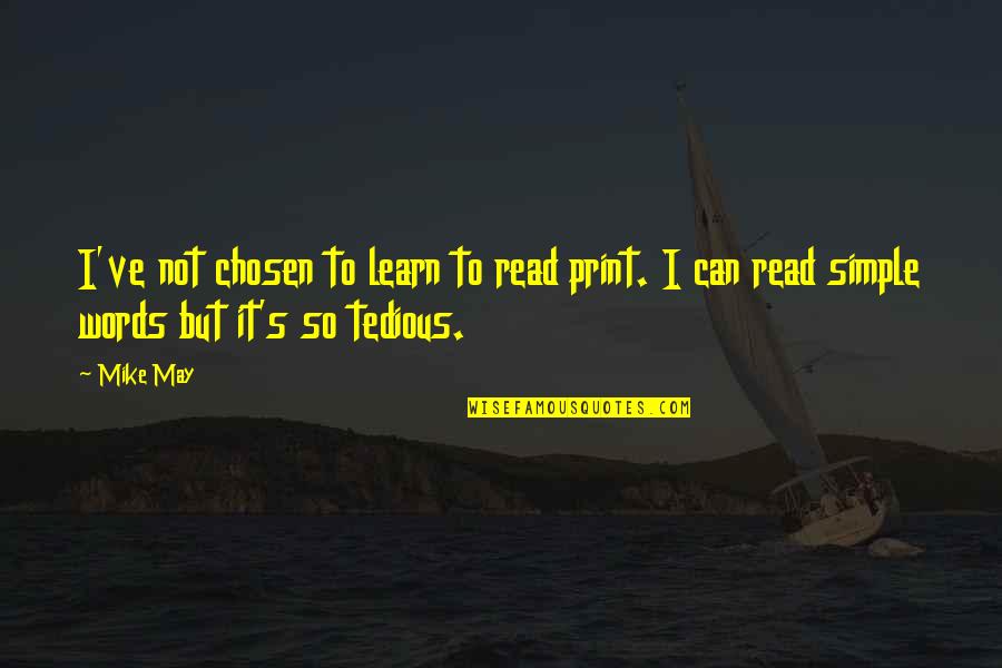 I'm Not Simple Quotes By Mike May: I've not chosen to learn to read print.