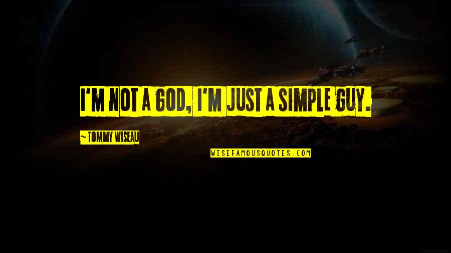 I'm Not Simple Quotes By Tommy Wiseau: I'm not a god, I'm just a simple