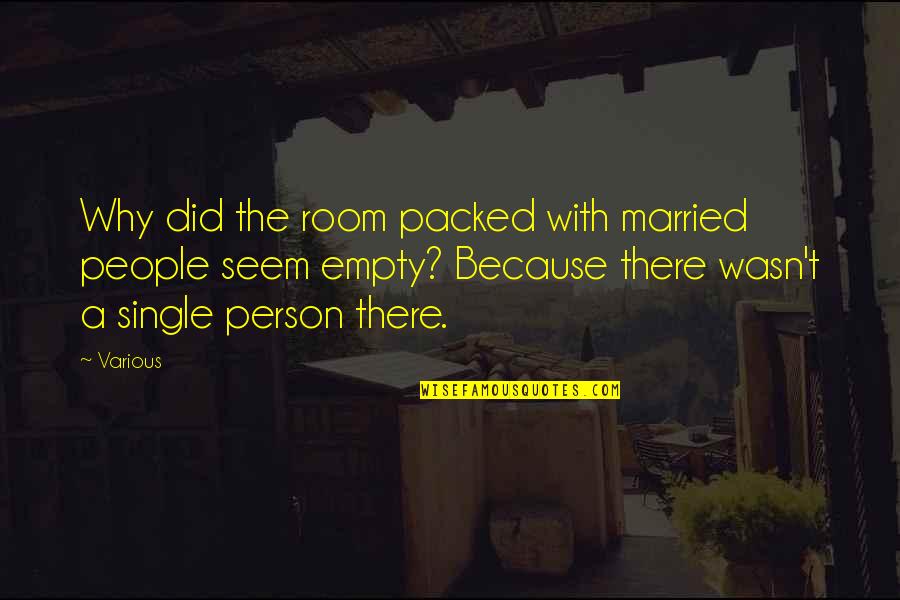 I'm Not Single Because Quotes By Various: Why did the room packed with married people