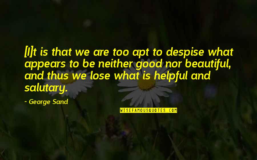 I'm Not So Beautiful Quotes By George Sand: [I]t is that we are too apt to