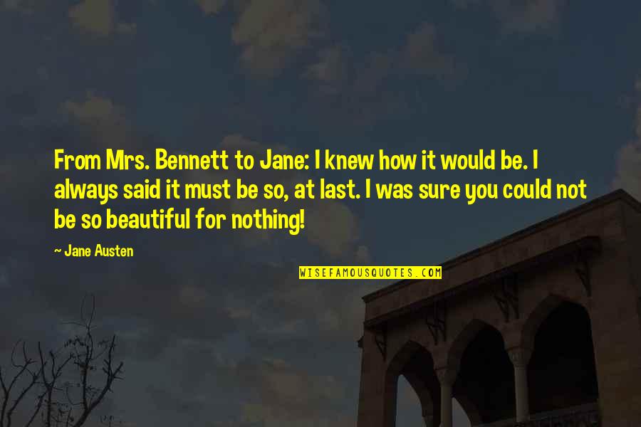 I'm Not So Beautiful Quotes By Jane Austen: From Mrs. Bennett to Jane: I knew how