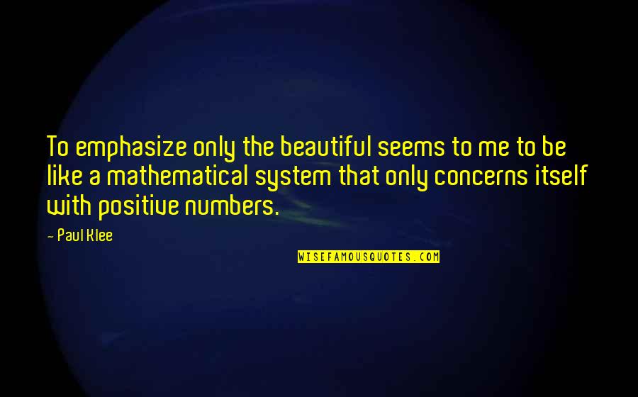 I'm Not So Beautiful Quotes By Paul Klee: To emphasize only the beautiful seems to me