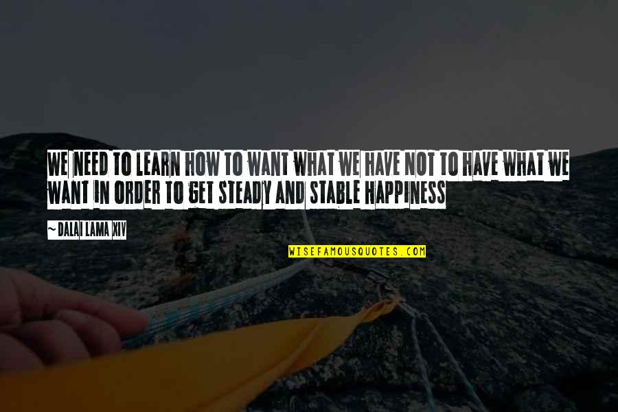 I'm Not Stable Quotes By Dalai Lama XIV: We need to learn how to want what