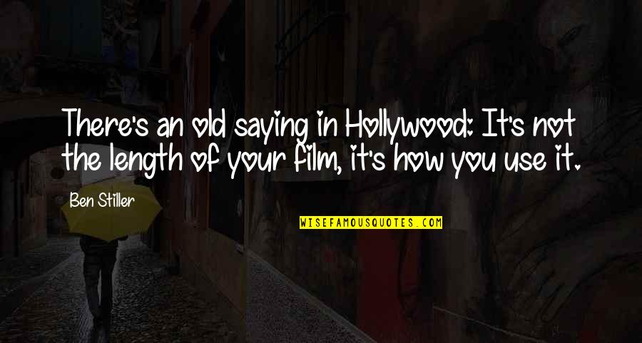 I'm Not Stiller Quotes By Ben Stiller: There's an old saying in Hollywood: It's not