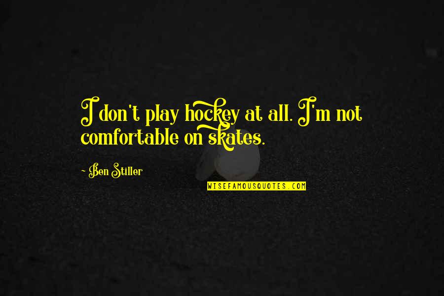 I'm Not Stiller Quotes By Ben Stiller: I don't play hockey at all. I'm not