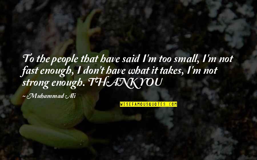 I'm Not Strong Enough Quotes By Muhammad Ali: To the people that have said I'm too