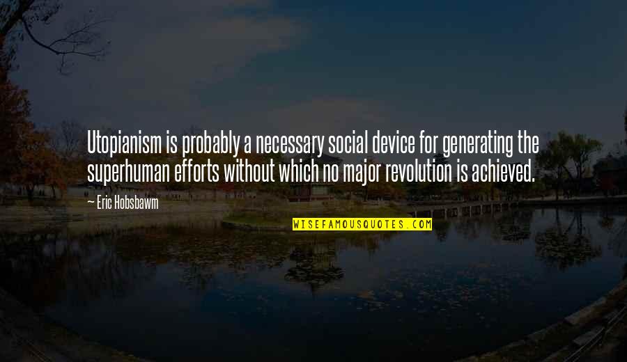 I'm Not Superhuman Quotes By Eric Hobsbawm: Utopianism is probably a necessary social device for