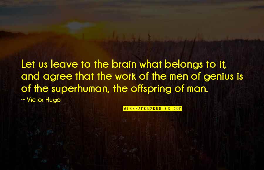 I'm Not Superhuman Quotes By Victor Hugo: Let us leave to the brain what belongs