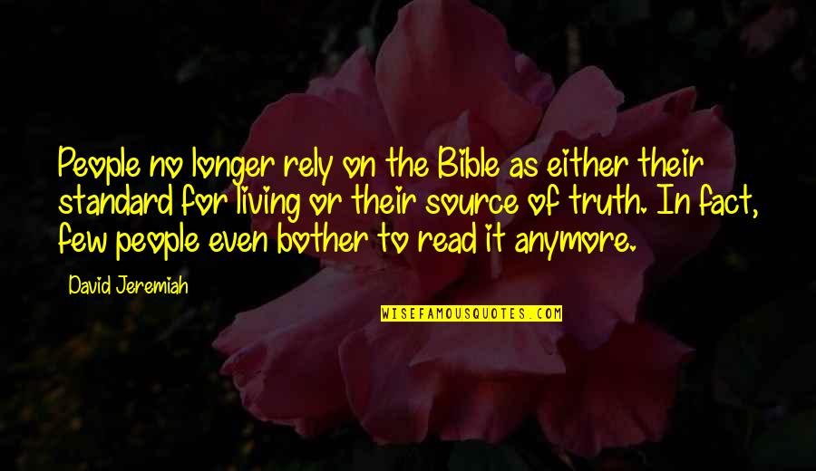 I'm Not Sure Anymore Quotes By David Jeremiah: People no longer rely on the Bible as
