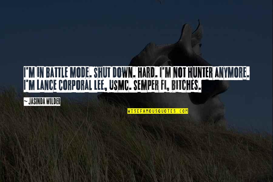 I'm Not Sure Anymore Quotes By Jasinda Wilder: I'm in battle mode. Shut down. Hard. I'm
