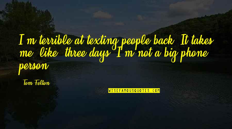 I'm Not Texting Quotes By Tom Felton: I'm terrible at texting people back. It takes