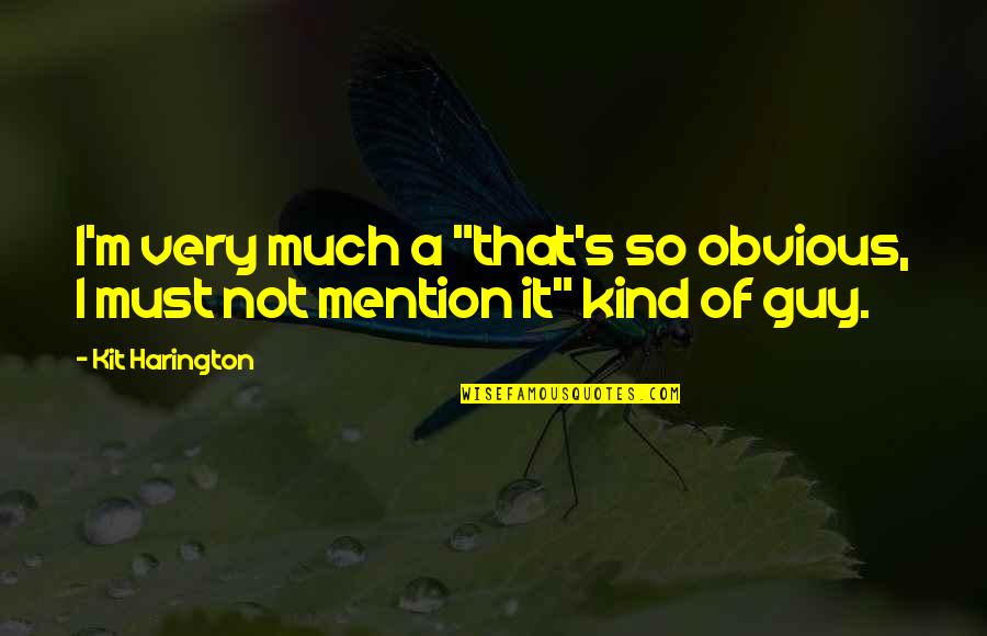 I'm Not That Kind Of Guy Quotes By Kit Harington: I'm very much a "that's so obvious, I