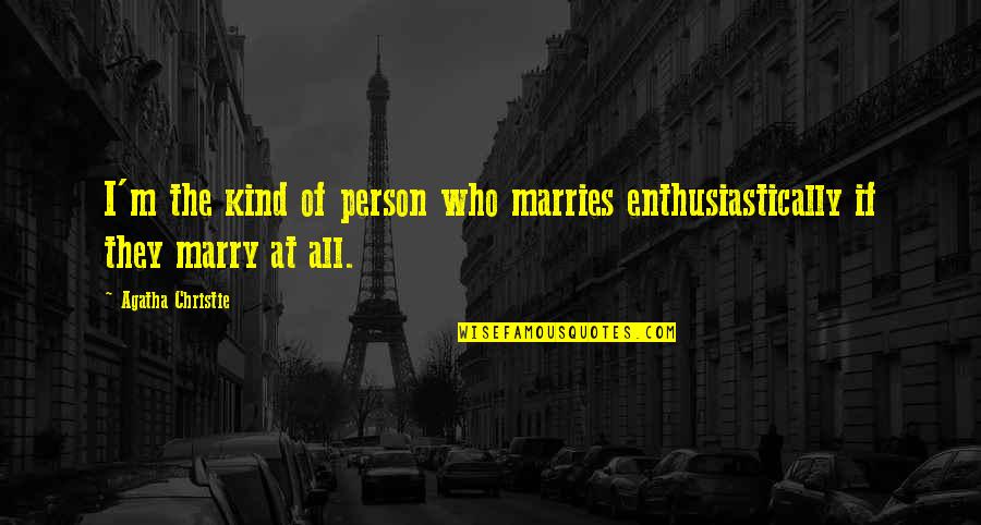 I'm Not That Kind Of Person Quotes By Agatha Christie: I'm the kind of person who marries enthusiastically