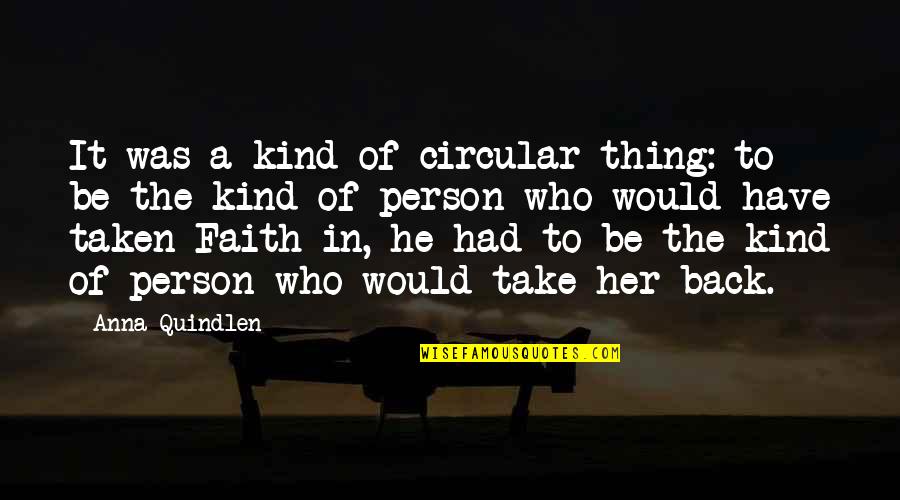 I'm Not That Kind Of Person Quotes By Anna Quindlen: It was a kind of circular thing: to