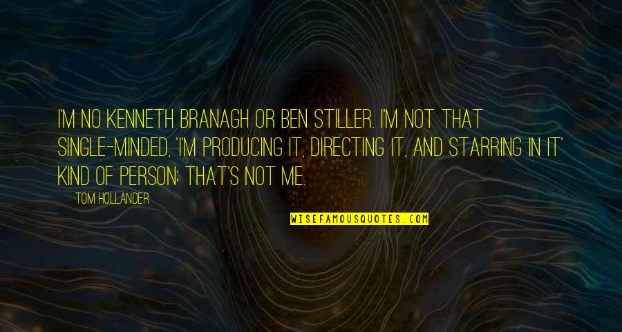 I'm Not That Kind Of Person Quotes By Tom Hollander: I'm no Kenneth Branagh or Ben Stiller. I'm