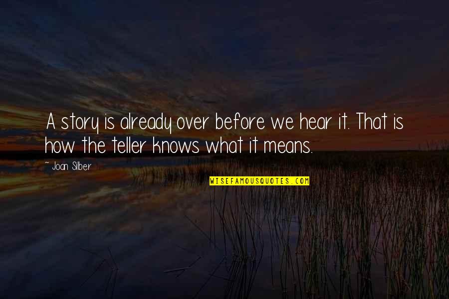 Im Not That Perfect Girl Quotes By Joan Silber: A story is already over before we hear Im Not That Perfect Girl Quotes By Joan Silber: A story is already over before we hear