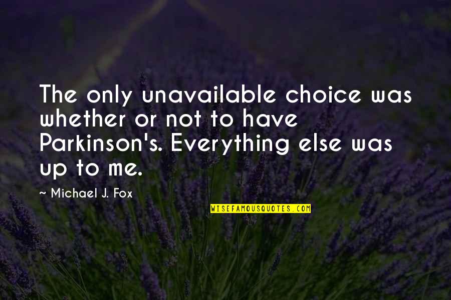 I'm Not The Average Girl Quotes By Michael J. Fox: The only unavailable choice was whether or not