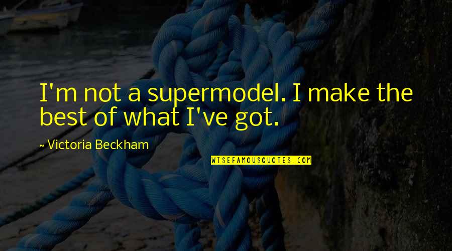 I'm Not The Best Quotes By Victoria Beckham: I'm not a supermodel. I make the best