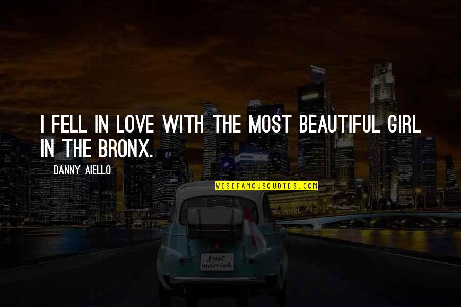 I'm Not The Most Beautiful Girl Quotes By Danny Aiello: I fell in love with the most beautiful