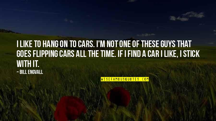 I'm Not The One Quotes By Bill Engvall: I like to hang on to cars. I'm