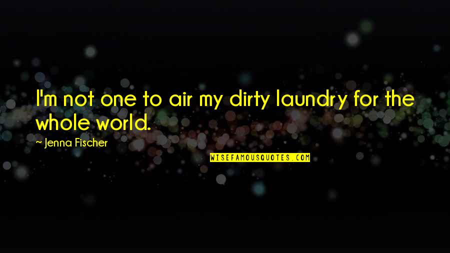 I'm Not The One Quotes By Jenna Fischer: I'm not one to air my dirty laundry