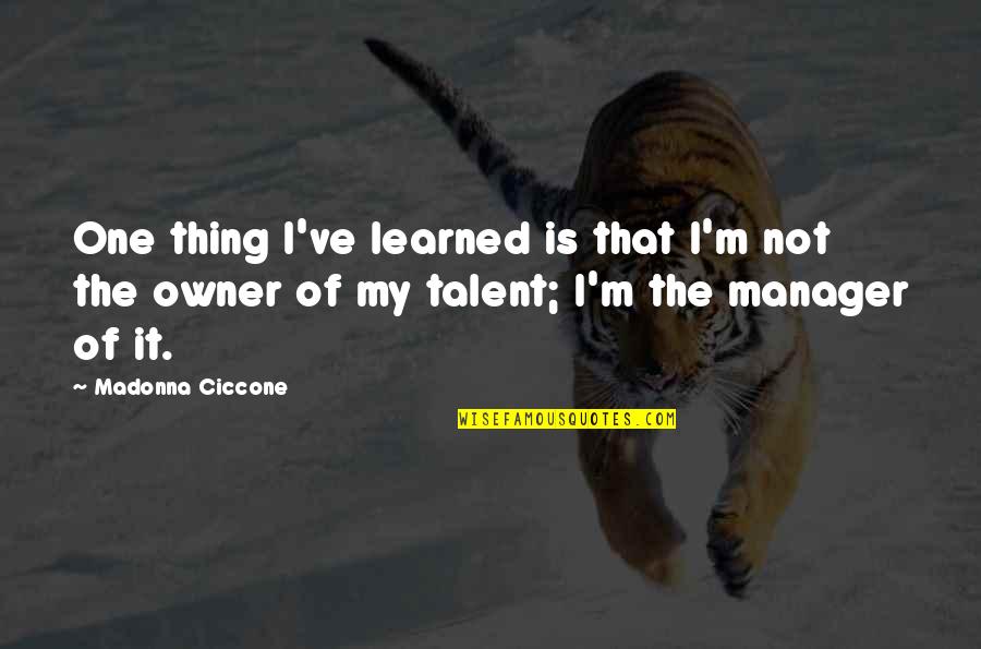 I'm Not The One Quotes By Madonna Ciccone: One thing I've learned is that I'm not
