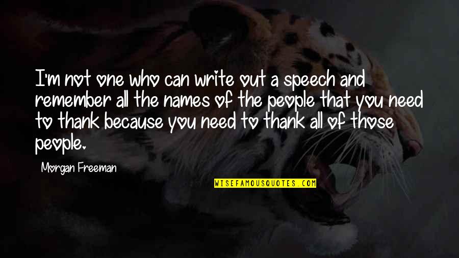 I'm Not The One You Need Quotes By Morgan Freeman: I'm not one who can write out a
