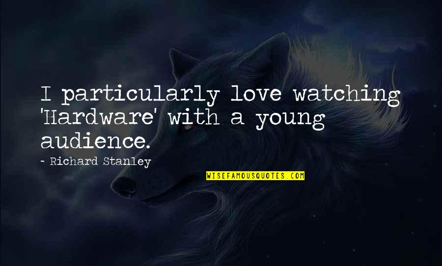 I'm Not The Same Person Anymore Quotes By Richard Stanley: I particularly love watching 'Hardware' with a young