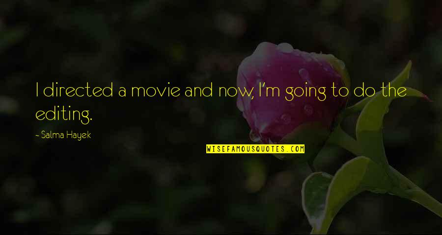 I'm Not The Same Person Anymore Quotes By Salma Hayek: I directed a movie and now, I'm going