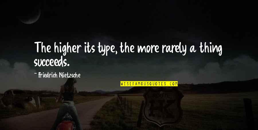 Im Not The Same Person Quotes By Friedrich Nietzsche: The higher its type, the more rarely a Im Not The Same Person Quotes By Friedrich Nietzsche: The higher its type, the more rarely a