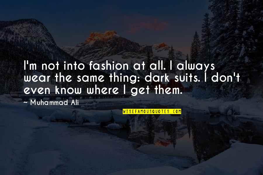 I'm Not The Same Quotes By Muhammad Ali: I'm not into fashion at all. I always