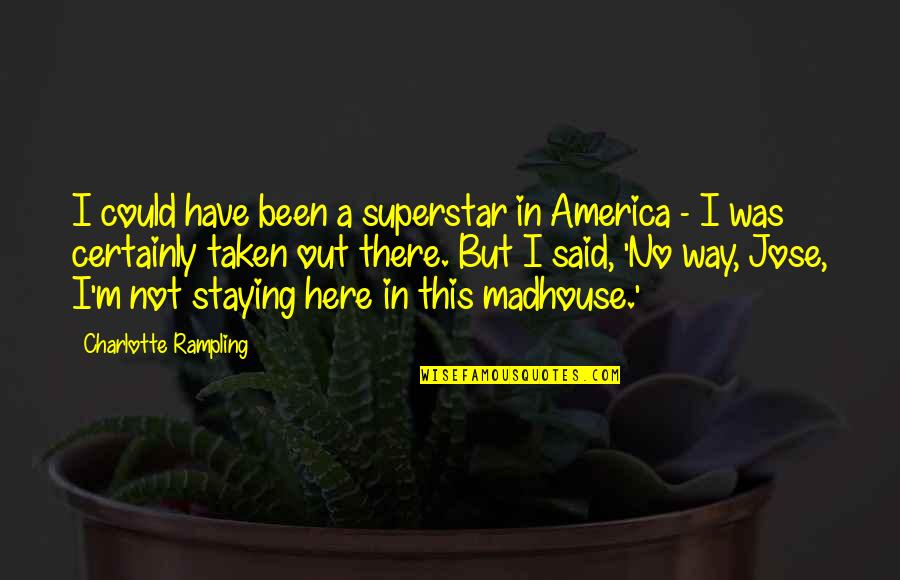 I'm Not There Quotes By Charlotte Rampling: I could have been a superstar in America