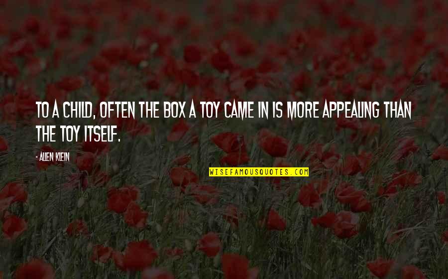 I'm Not Toy Quotes By Allen Klein: To a child, often the box a toy