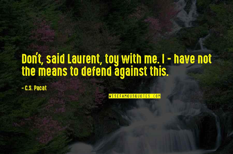 I'm Not Toy Quotes By C.S. Pacat: Don't, said Laurent, toy with me. I -