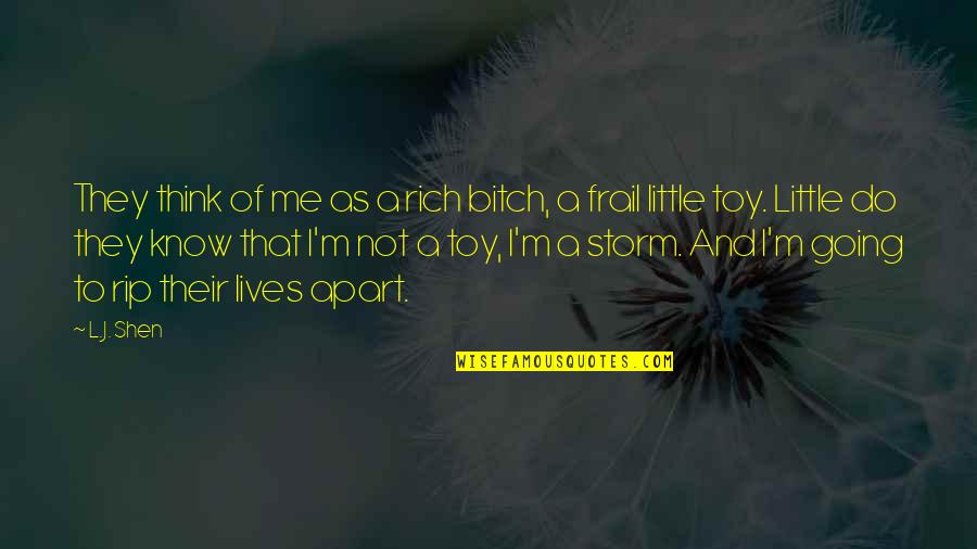 I'm Not Toy Quotes By L.J. Shen: They think of me as a rich bitch,