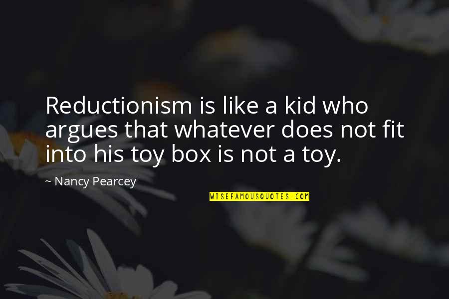 I'm Not Toy Quotes By Nancy Pearcey: Reductionism is like a kid who argues that