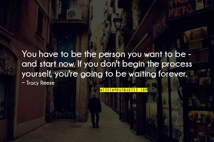 I'm Not Waiting For You Forever Quotes By Tracy Reese: You have to be the person you want