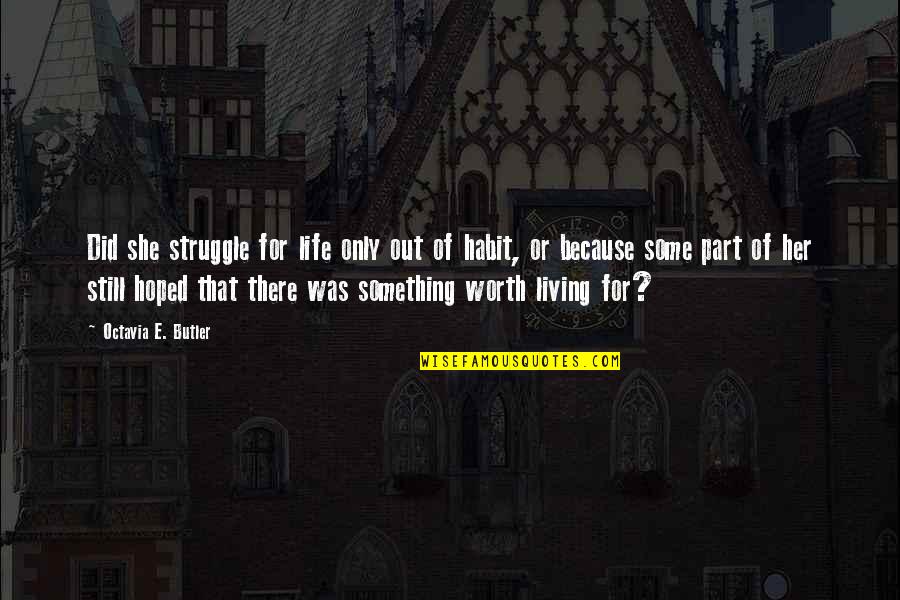 I'm Not Worth Living Quotes By Octavia E. Butler: Did she struggle for life only out of