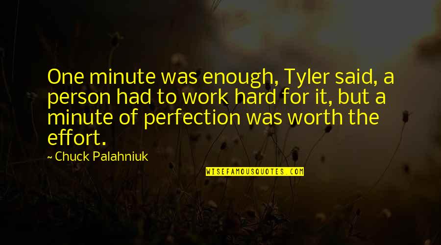 I'm Not Worth The Effort Quotes By Chuck Palahniuk: One minute was enough, Tyler said, a person