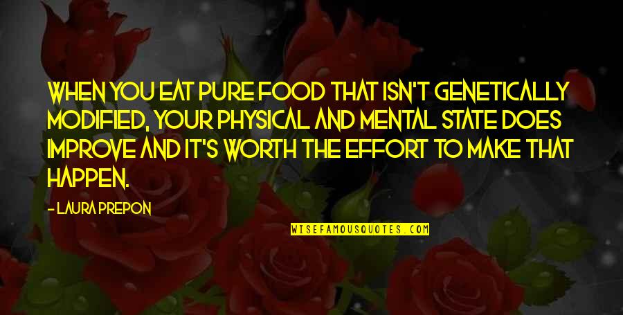 I'm Not Worth The Effort Quotes By Laura Prepon: When you eat pure food that isn't genetically