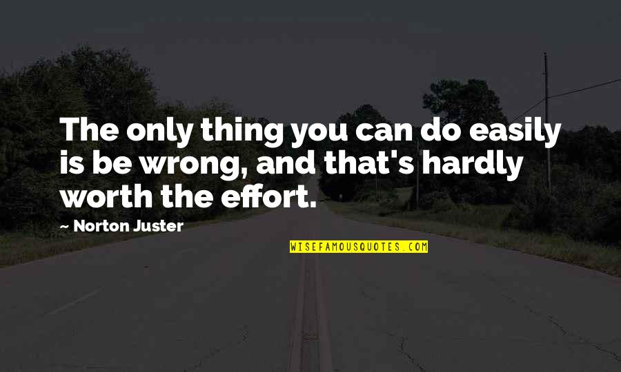 I'm Not Worth The Effort Quotes By Norton Juster: The only thing you can do easily is